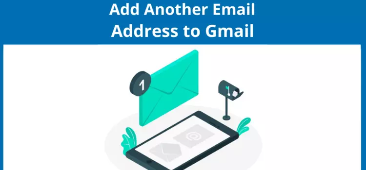 Add More Emails to Gmail: Why & How