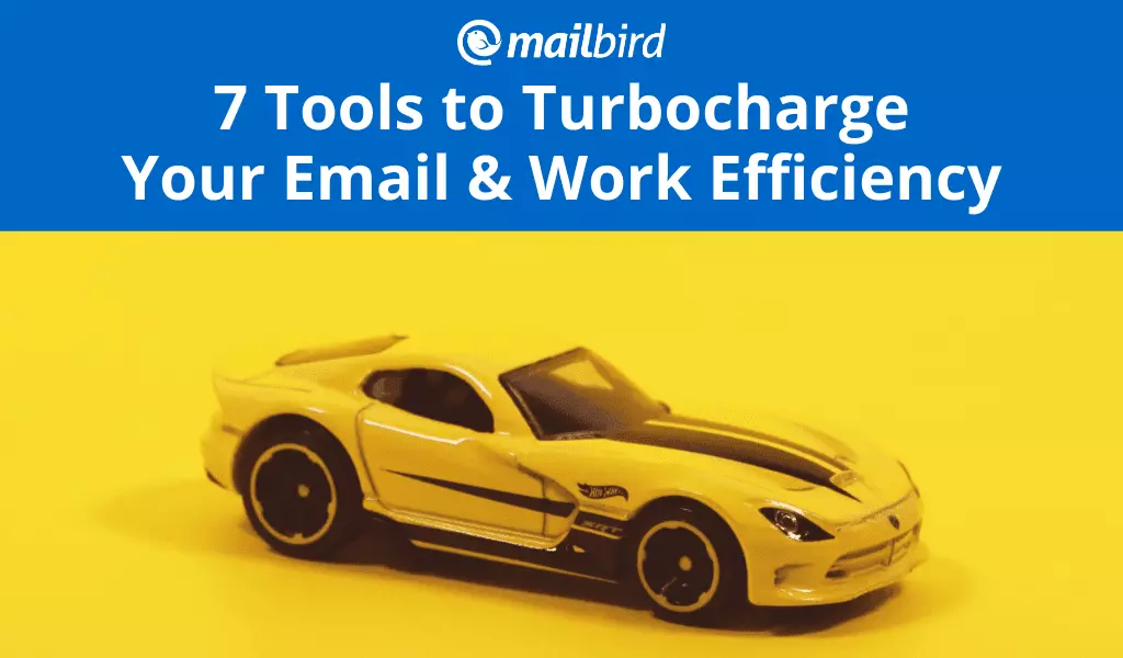 7 Tools to Turbocharge Email & Work Efficiency in 2023