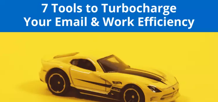 7 Tools to Turbocharge Email & Work Efficiency in 2023
