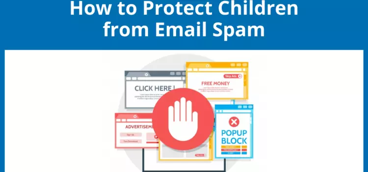 Child-Safe Email: How to Protect Your Kids from Spam