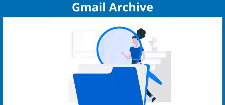 Gmail Archive: Ultimate Why & How Guide