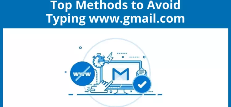 Top Methods to Avoid Typing www.gmail.com for Faster Gmail Access
